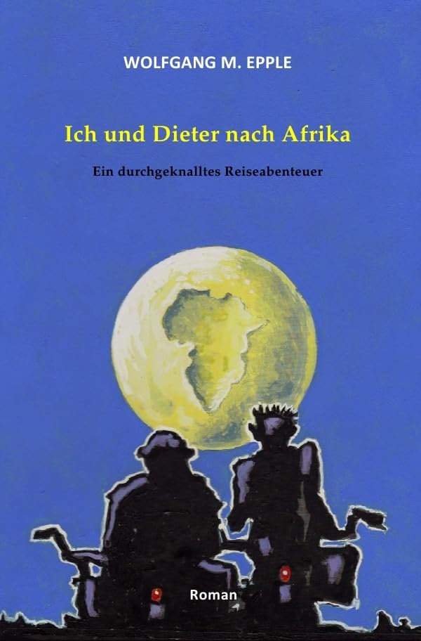 Ich und Dieter nach Afrika: Ein durchgeknalltes Reiseabenteuer Contemporary literature