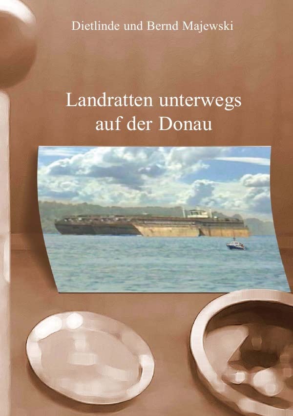Landratten unterwegs auf der Donau: 2.500 km von Beingries bis zum Schwaren Meer Fiction