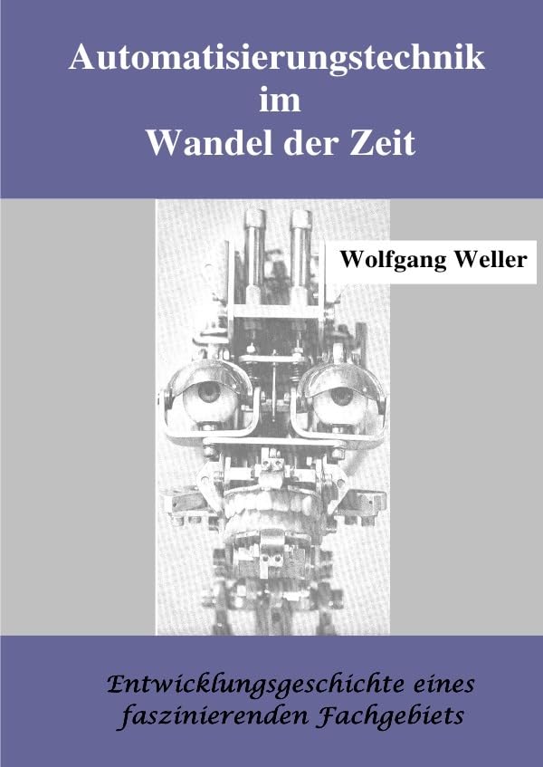 Automatisierungstechnik im Wandel der Zeit: Entwicklungsgeschichte eines faszinierenden Fachgebiets Fiction