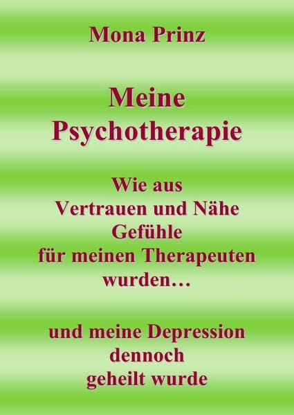 Meine Psychotherapie: Wie aus Vertrauen und Nähe Gefühle für meinen Therapeuten wurden...und meine Depression dennoch geheilt wurde Fiction Books