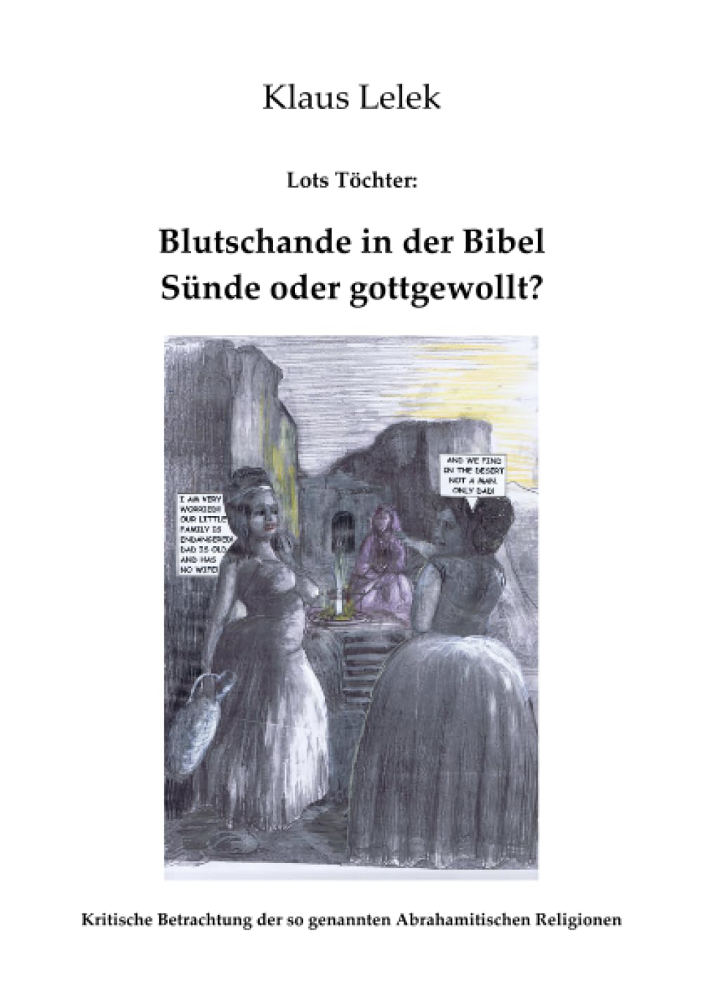Lots Töchter: Blutschande in der Bibel - gottgewollt?: Warum Sodom untergeht und Lot im Vollsuff mit seinen Töchtern Kinder zeugt Religion & Esotericism