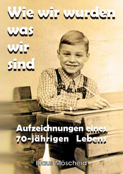 Wie wir wurden was wir sind: Aufzeichnungen eines 70-jährigen Lebens Contemporary literature