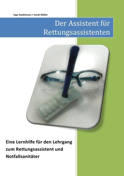 Der Assistent für Rettungsassistenten: Eine Lernhilfe für den Lehrgang zum Rettungsassistent und Notfallsanitäter Medicine