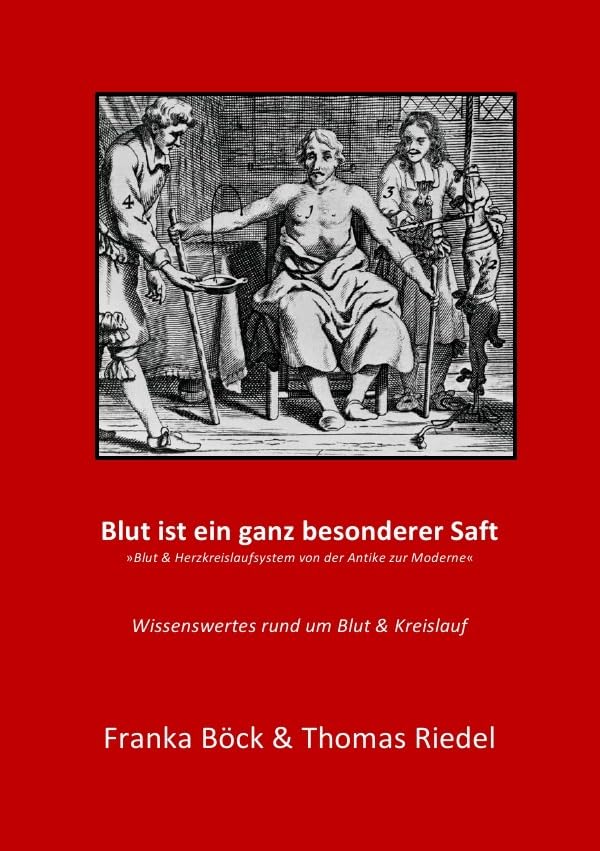 Blut ist ein ganz besonderer Saft: Blut & Kreislaufsystem von der Antike zur Moderne Medicine