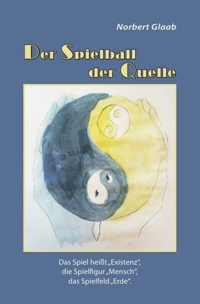 Spielball der Quelle: Das Spiel heißt „Existenz“, die Spielfigur „Mensch“, das Spielfeld „Erde“. Der Sinn des Spiels ist das Spiel der Energien selbst. Religion & Esotericism