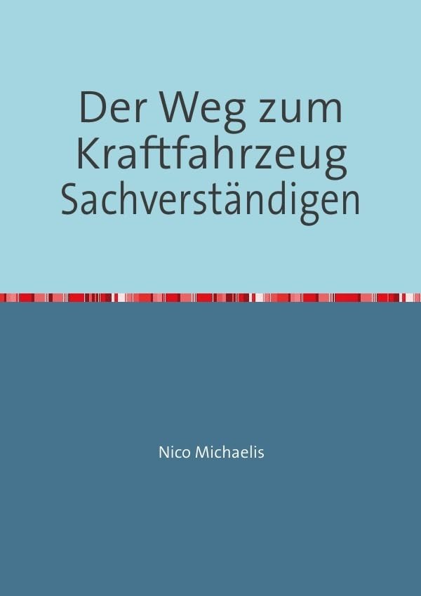 Der Weg zum Kraftfahrzeug Sachverständigen: Der Kfz-Sachverständige Business, Finance & Career