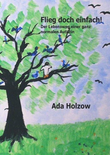 Flieg doch einfach: Der Lebensweg einer ganz normalen Autistin Personalities
