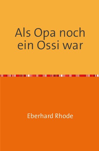 Als Opa noch ein Ossi war: Schmunzelgeschichten aus der KONSUM- und HO-Zeit Leisure, Home & Garden