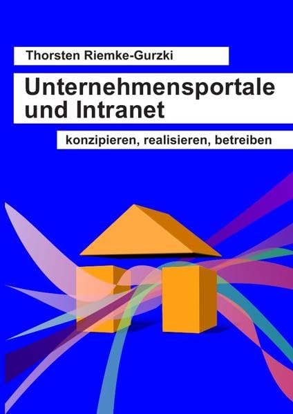 Unternehmensportale und Intranet - konzipieren, realisieren, betreiben Computer Science