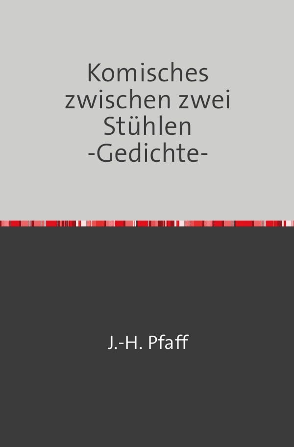 Komisches zwischen zwei Stühlen -Gedichte-: Gedichte, komische, absurde, abstrakte, verwirrte Poetry