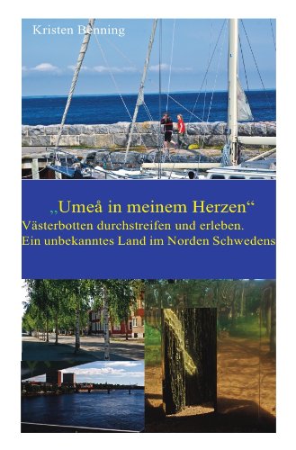 Durchstreifen und erleben: Umeå in meinem Herzen: Västerbotten durchstreifen und erleben. Ein unbekanntes Land im Norden Schwedens Leisure, Home & Garden