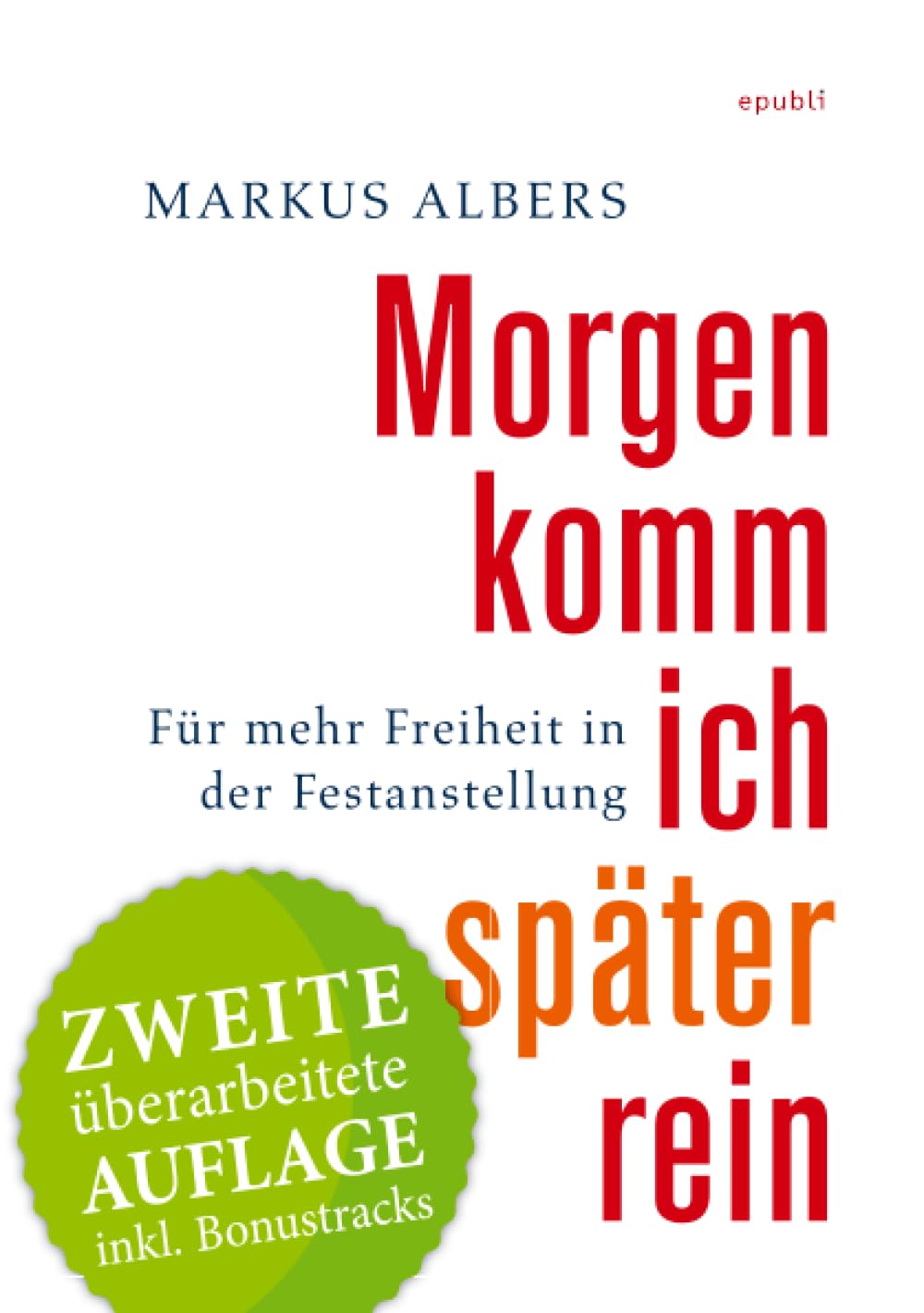 Morgen komm ich später rein - Für mehr Freiheit in der Festanstellung: Zweite überarbeitete Auflage mit Bonustracks Business, Finance & Career