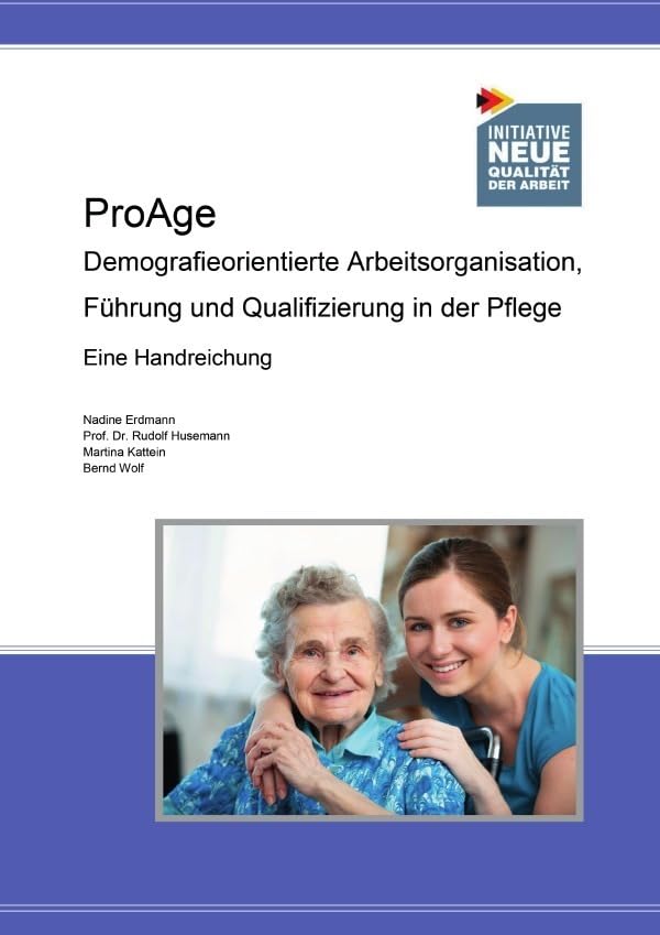 ProAge: Demografieorientierte Arbeitsorganisation, Führung und Qualifizierung in der Pflege eine Handreichung book
