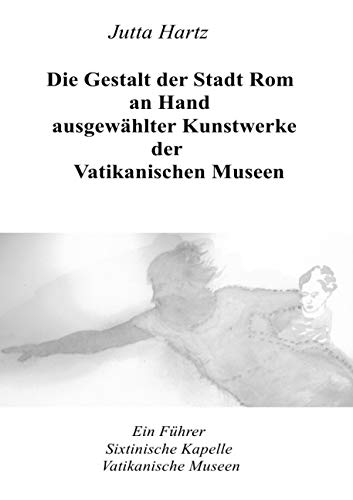 Die Gestalt der Stadt Rom an Hand ausgewählter Kunstwerke der Vatikanischen Museen: Ein Führer durch die Vatikanischen Museen in Rom Film, Art & Culture