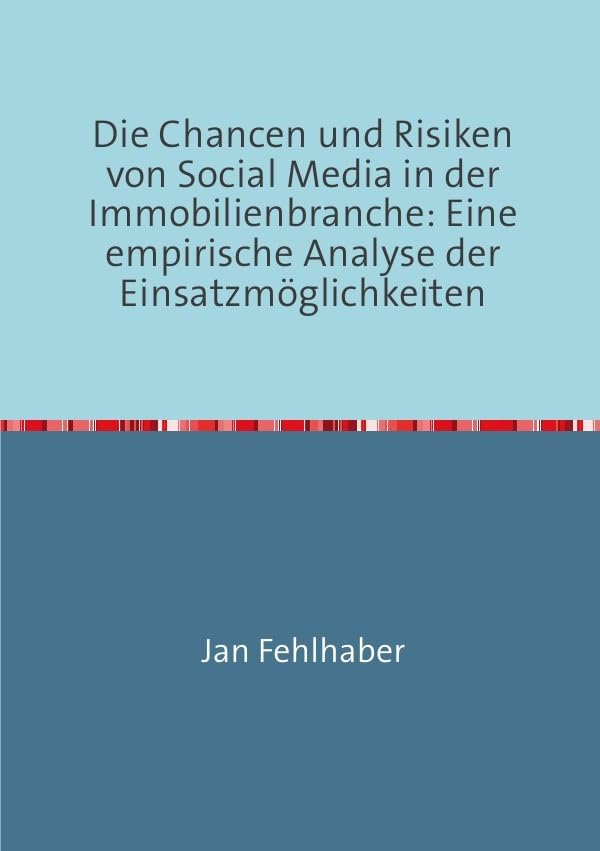 Die Chancen und Risiken von Social Media in der Immobilienbranche: Eine empirische Analyse der Einsatzmöglichkeiten Business, Finance & Career