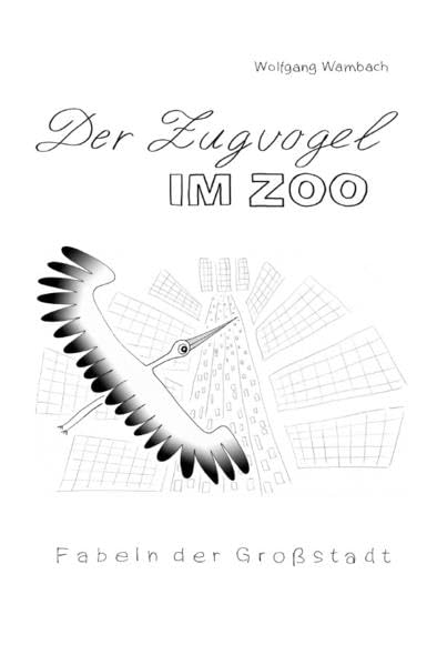 Der Zugvogel im Zoo: Fabeln der Großstadt Philosophy