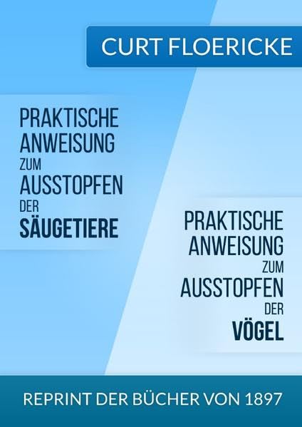 Praktische Anweisung zum Ausstopfen der Säugetiere - Für alle Freunde der Naturkunde & Praktische Anweisung zum Ausstopfen der Vögel - Für alle Freunde der Ornithologie book