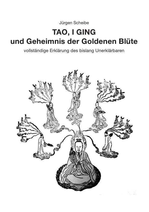 TAO, I GING und Geheimnis der Goldenen Blüte: vollständige Erklärung des bislang Unerklärbaren Religion & Esotericism