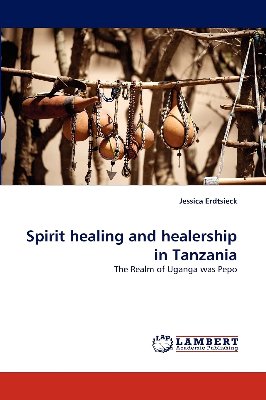 Spirit healing and healership in Tanzania: The Realm of Uganga was Pepo book