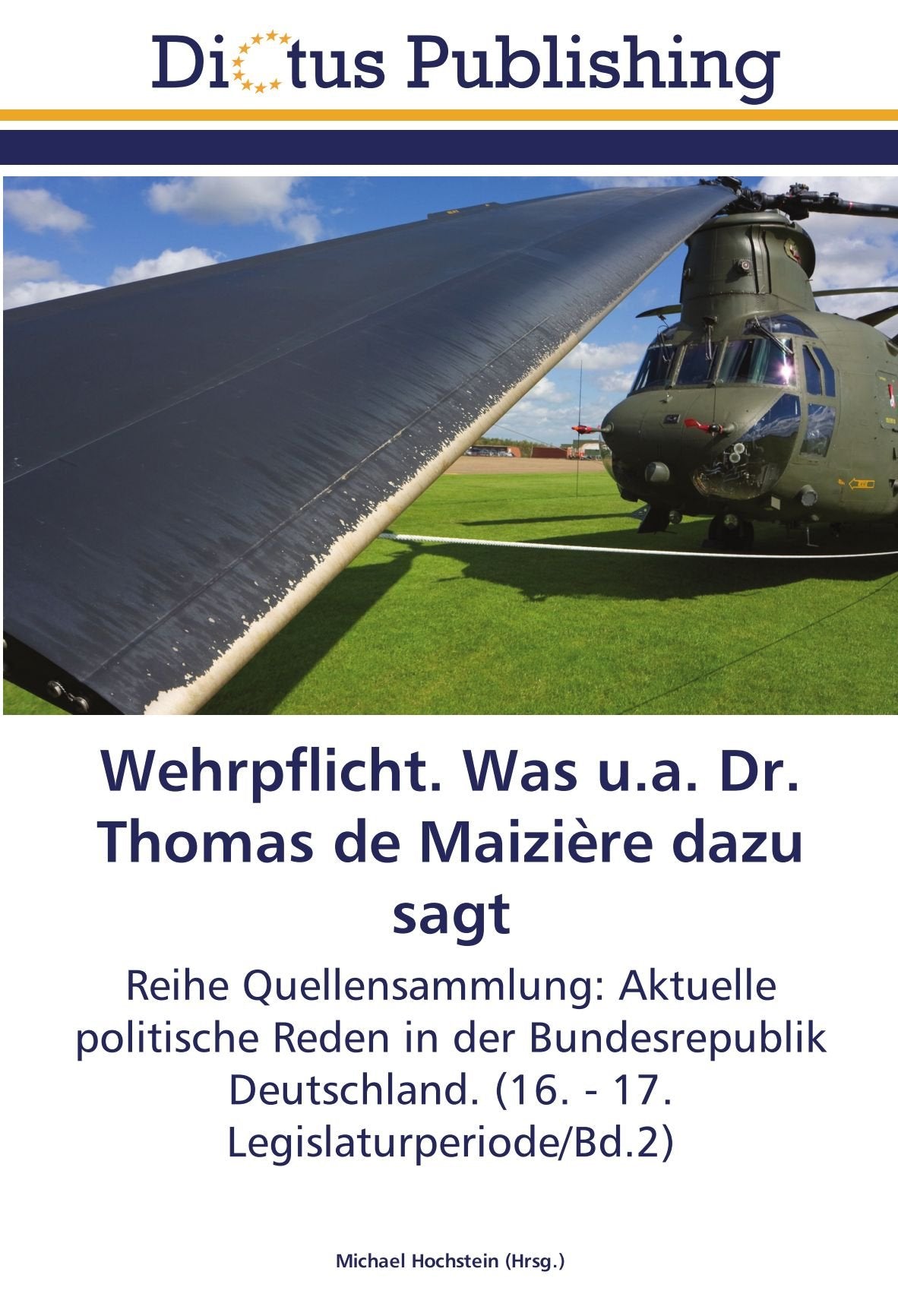 Wehrpflicht. Was u.a. Dr. Thomas de Maizière dazu sagt: Reihe Quellensammlung: Aktuelle politische Reden in der Bundesrepublik Deutschland. (16. - 17. Legislaturperiode/Bd.2) Law