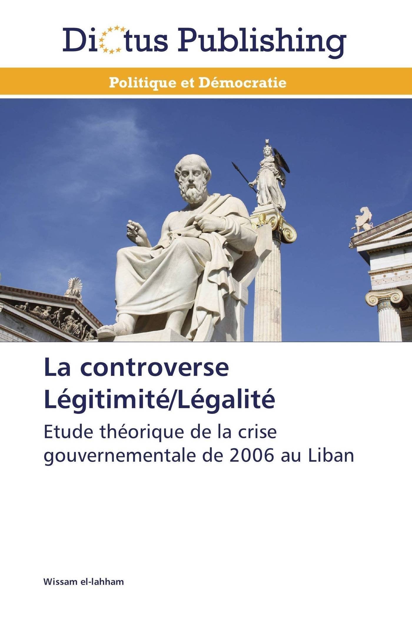 La controverse Légitimité/Légalité: Etude théorique de la crise gouvernementale de 2006 au Liban book
