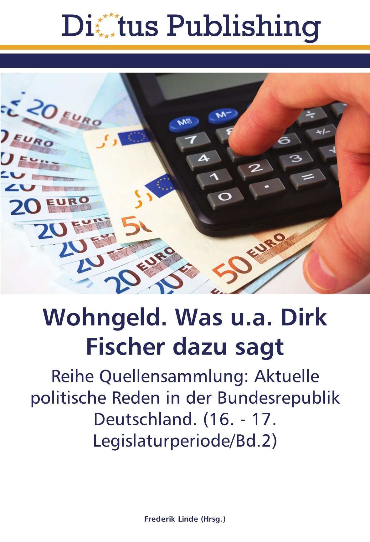 Wohngeld. Was u.a. Dirk Fischer dazu sagt: Reihe Quellensammlung: Aktuelle politische Reden in der Bundesrepublik Deutschland. (16. - 17. Legislaturperiode/Bd.2) Law