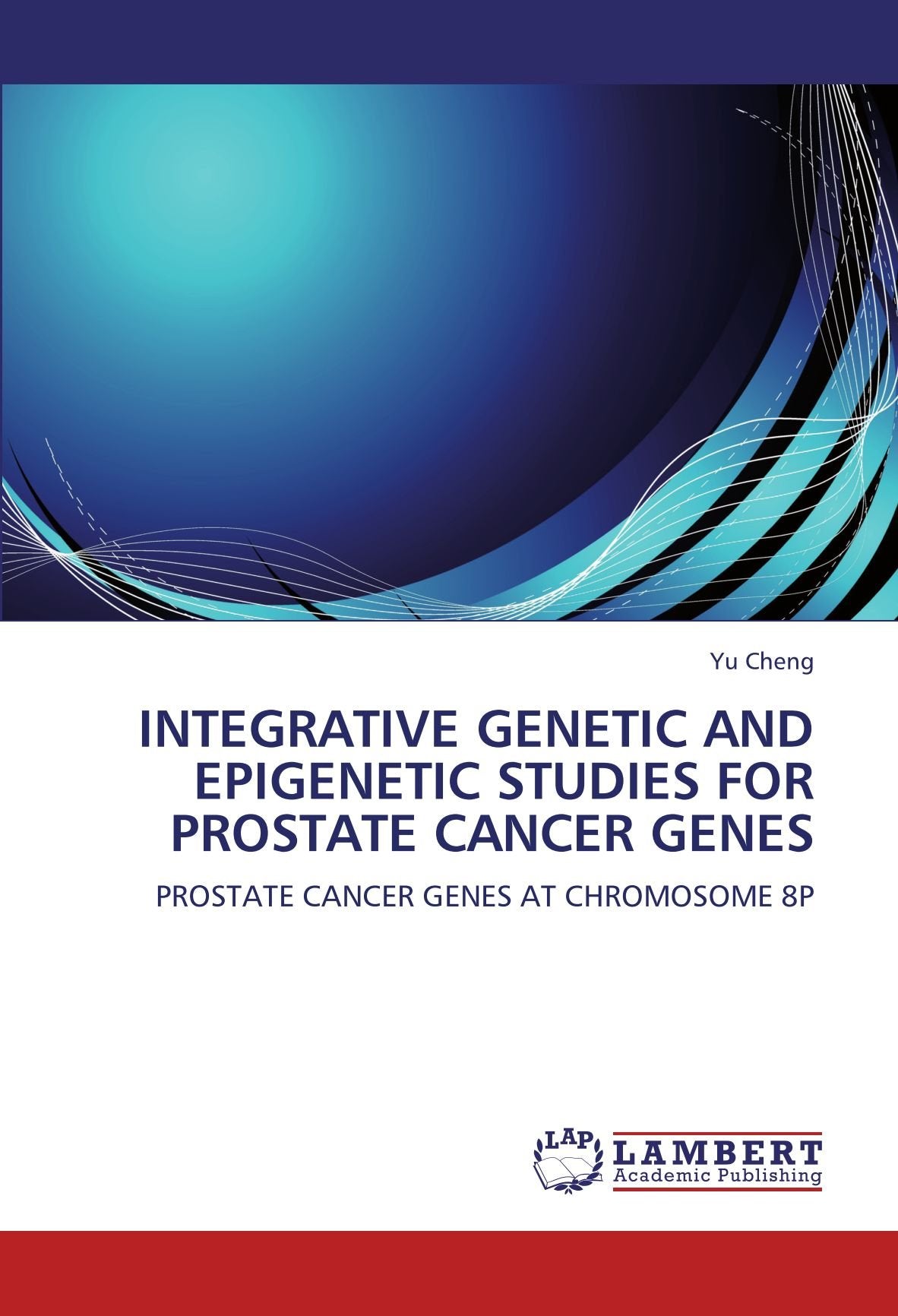 INTEGRATIVE GENETIC AND EPIGENETIC STUDIES FOR PROSTATE CANCER GENES: PROSTATE CANCER GENES AT CHROMOSOME 8P Natural Sciences