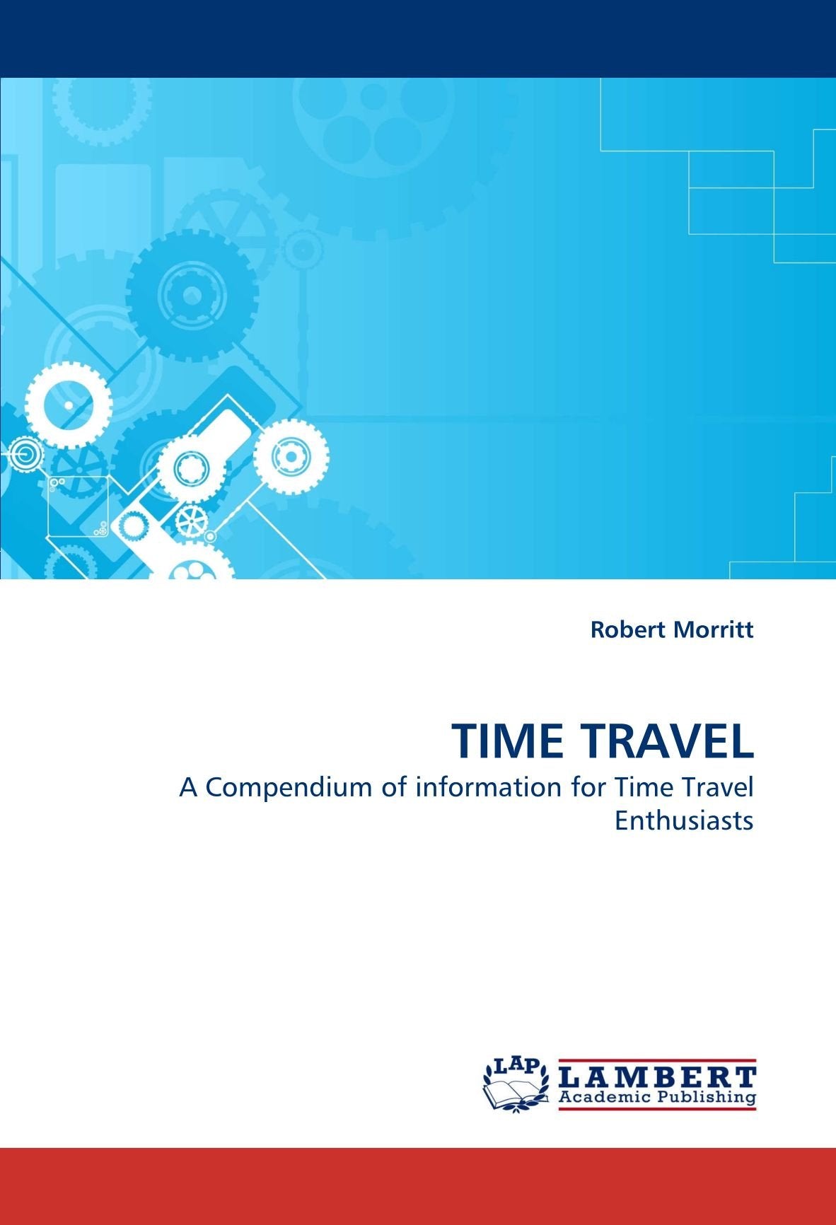 TIME TRAVEL: A Compendium of information for Time Travel Enthusiasts Business & Technology