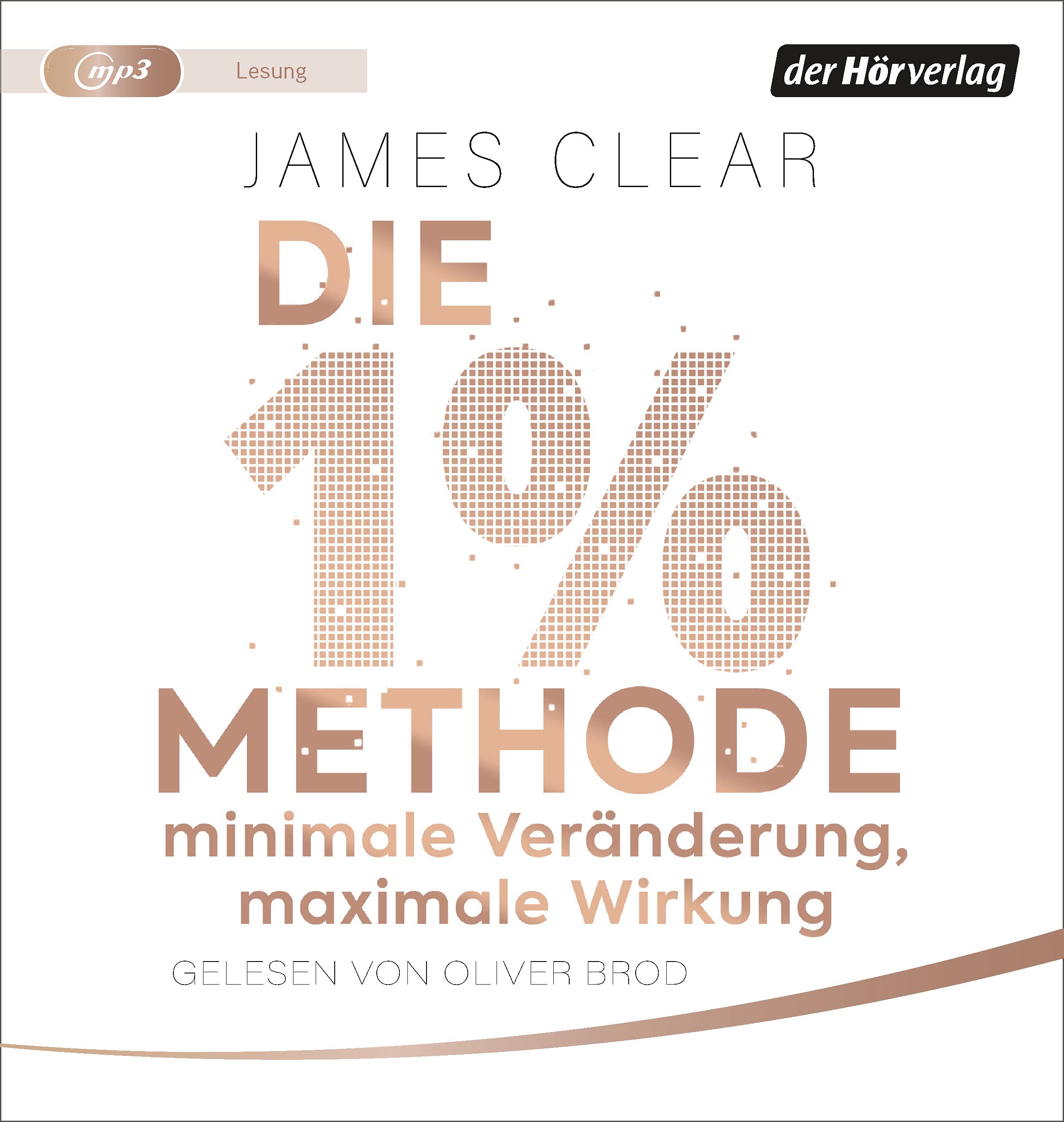 Die 1%-Methode – Minimale Veränderung, maximale Wirkung: Mit kleinen Gewohnheiten jedes Ziel erreichen Business, Finance & Career