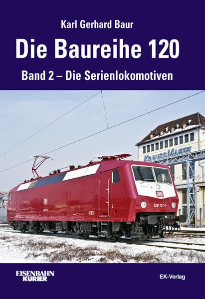 Die Baureihe 120: Band 2 - Die Serienlokomotiven Leisure, Home & Garden