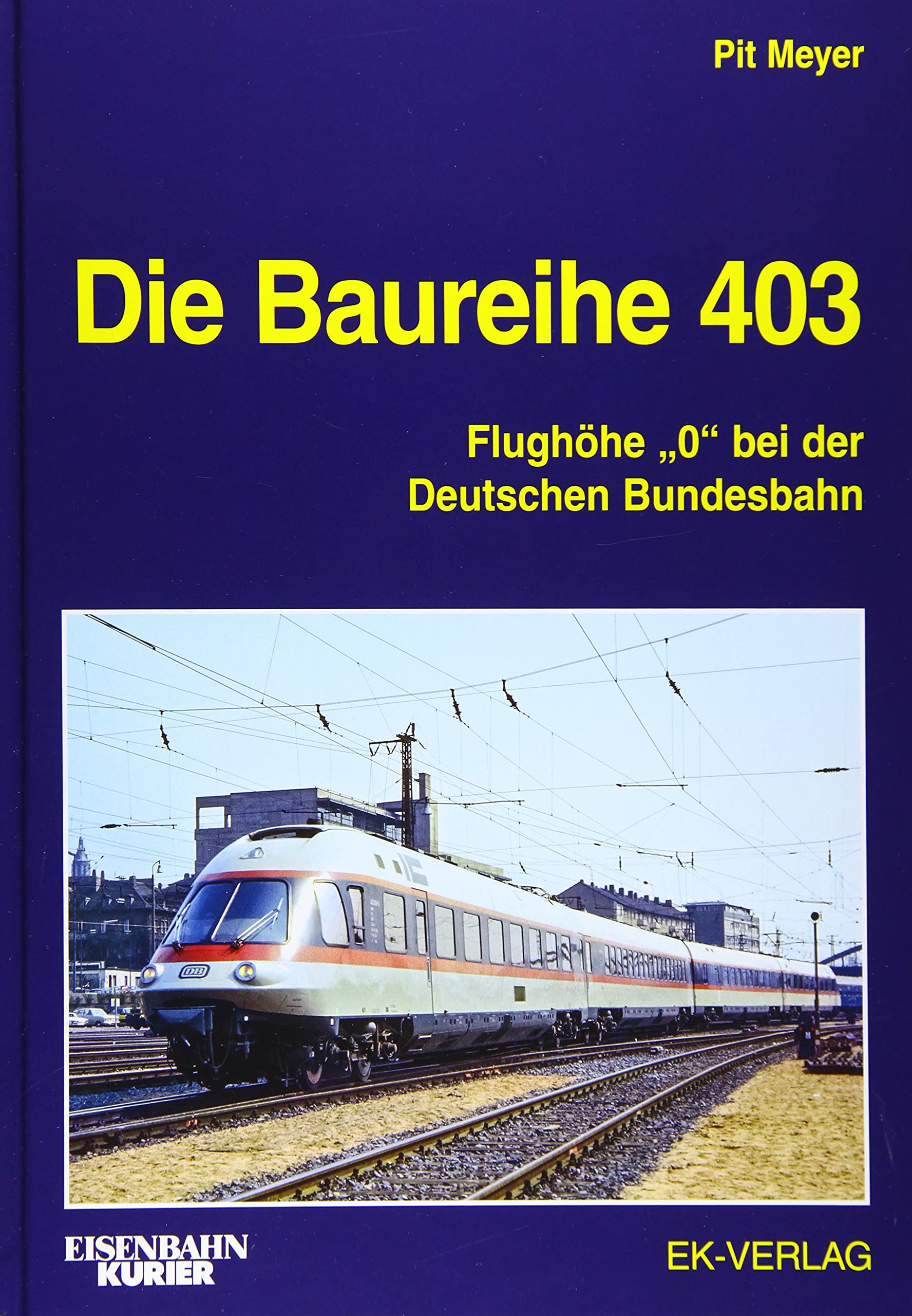 Die Baureihe 403: Flughöhe "0" bei der Deutschen Bundesbahn (EK-Baureihenbibliothek) Leisure, Home & Garden