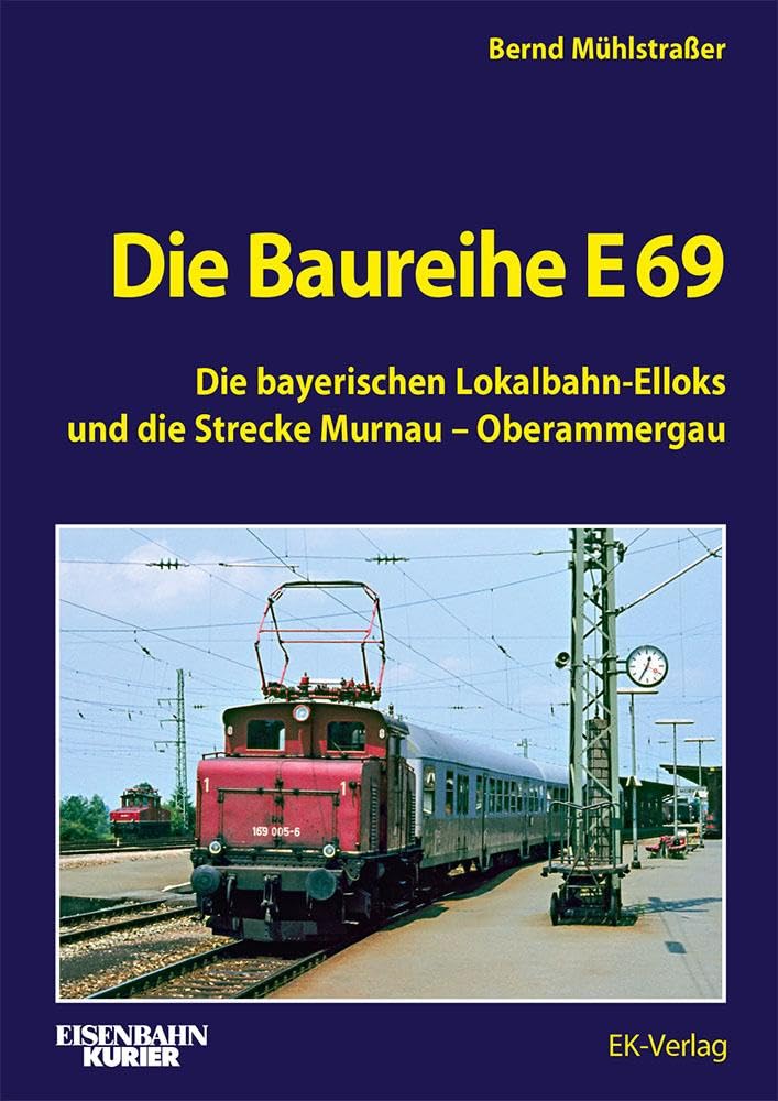 Die Baureihe E 69: Die bayerischen Lokalbahn-Elloks und die Strecke Murnau - Oberammergau Leisure, Home & Garden