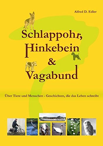 Schlappohr, Hinkebein und Vagabund: Geschichten, die das Leben schreibt über Tiere und Menschen Contemporary literature
