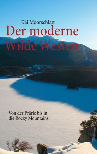 Der moderne Wilde Westen: Von der Prärie bis in die Rocky Mountains Leisure, Home & Garden