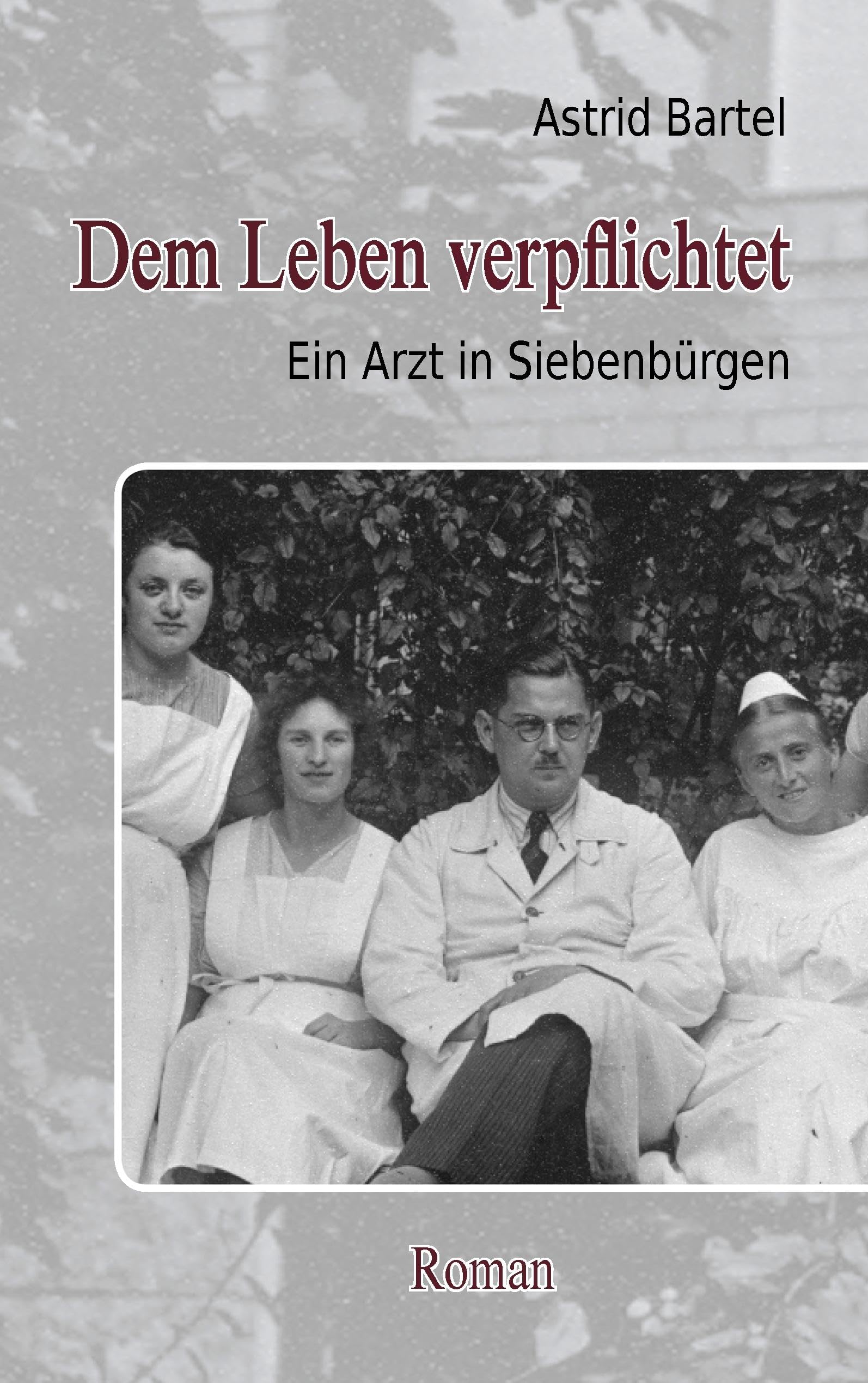 Dem Leben verpflichtet: Ein Arzt in Siebenbürgen. Roman Personalities