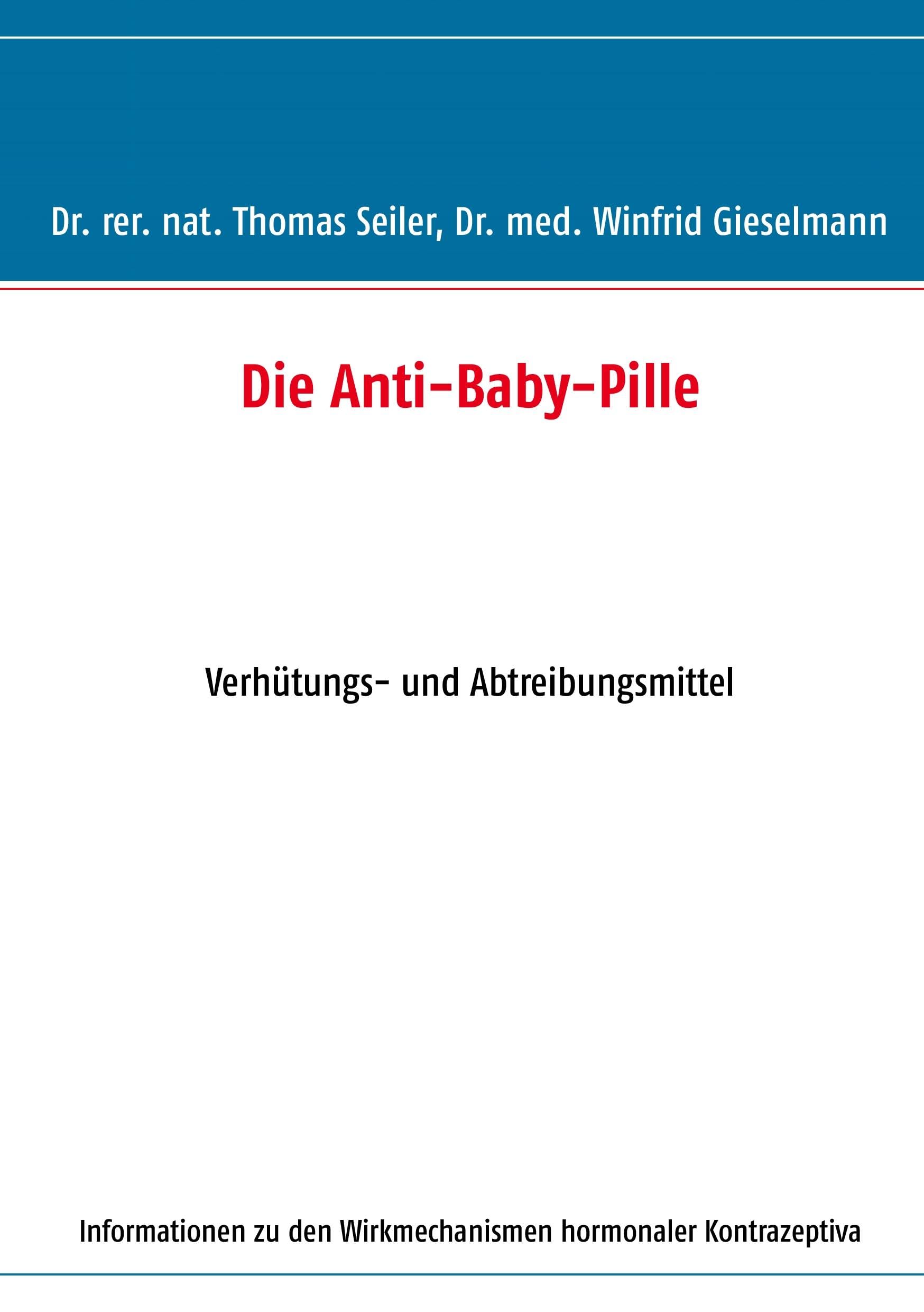 Die Anti-Baby-Pille: Verhütungs- und Abtreibungsmittel Medicine