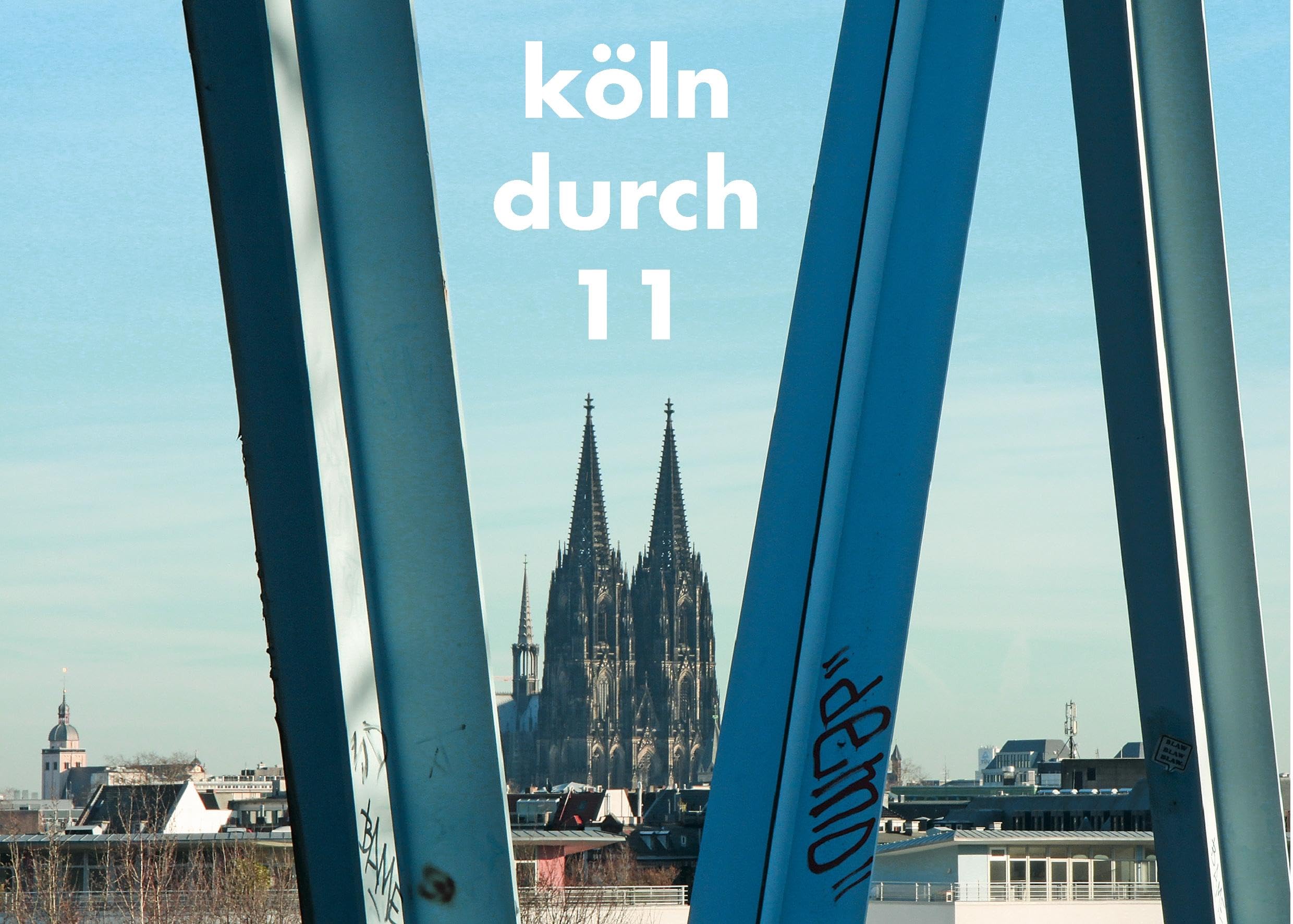 köln durch 11: 11 autoren 2 fotografinnen 1 stadt Poetry