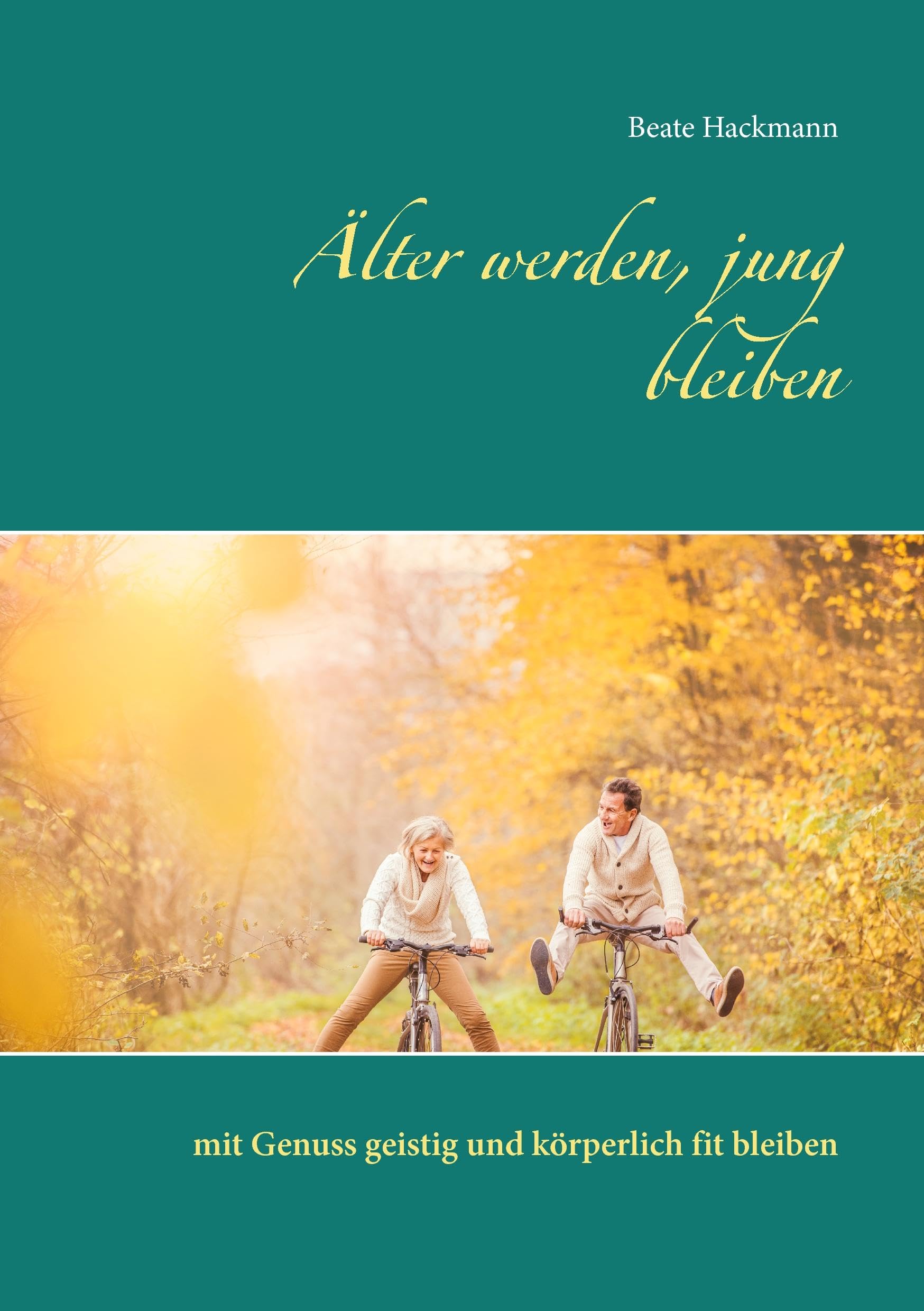 Älter werden, jung bleiben: mit Genuss geistig und körperlich fit bleiben Health, Nutrition & Fitness