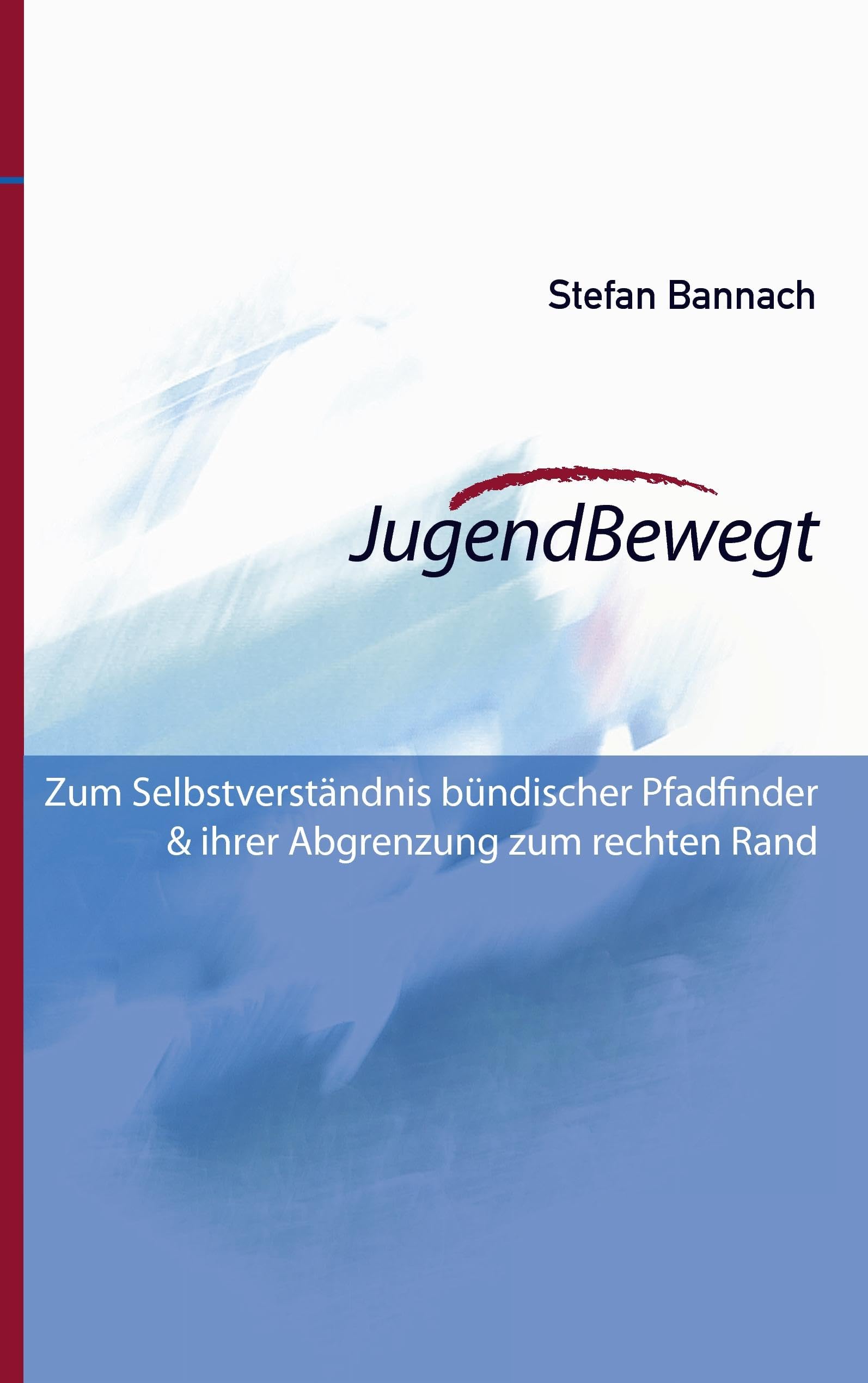 JugendBewegt: Zum Selbstverständnis Bündischer Pfadfinder und ihrer Abgrenzung zum rechten Rand Politics & History