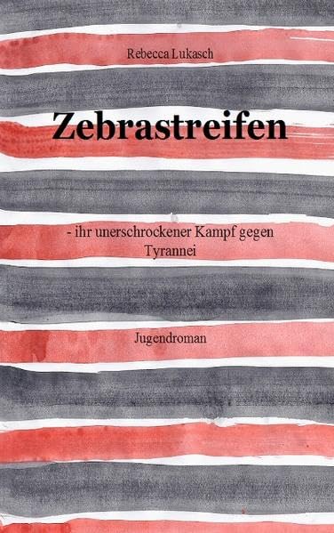 Zebrastreifen: - ihr unerschrockener Kampf gegen Tyrannei Fiction