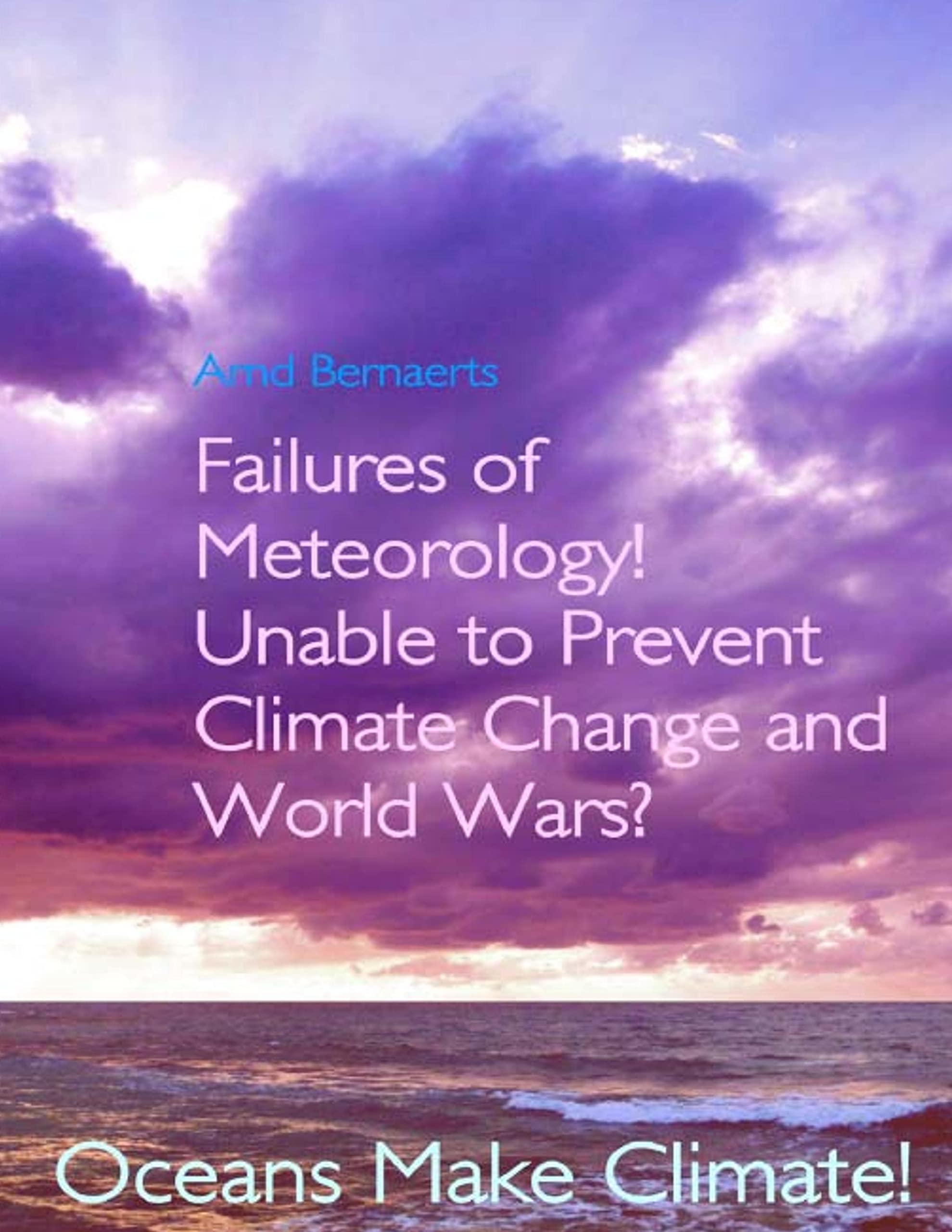Failures of Meteorology! Unable to Prevent Climate Change and World Wars?: Oceans Make Climate! Business & Technology