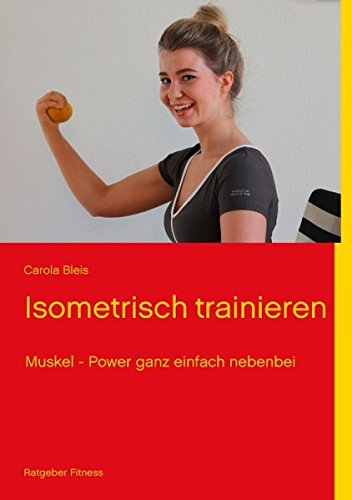 Isometrisch Trainieren: Muskelpower ganz einfach nebenbei Leisure & Fun