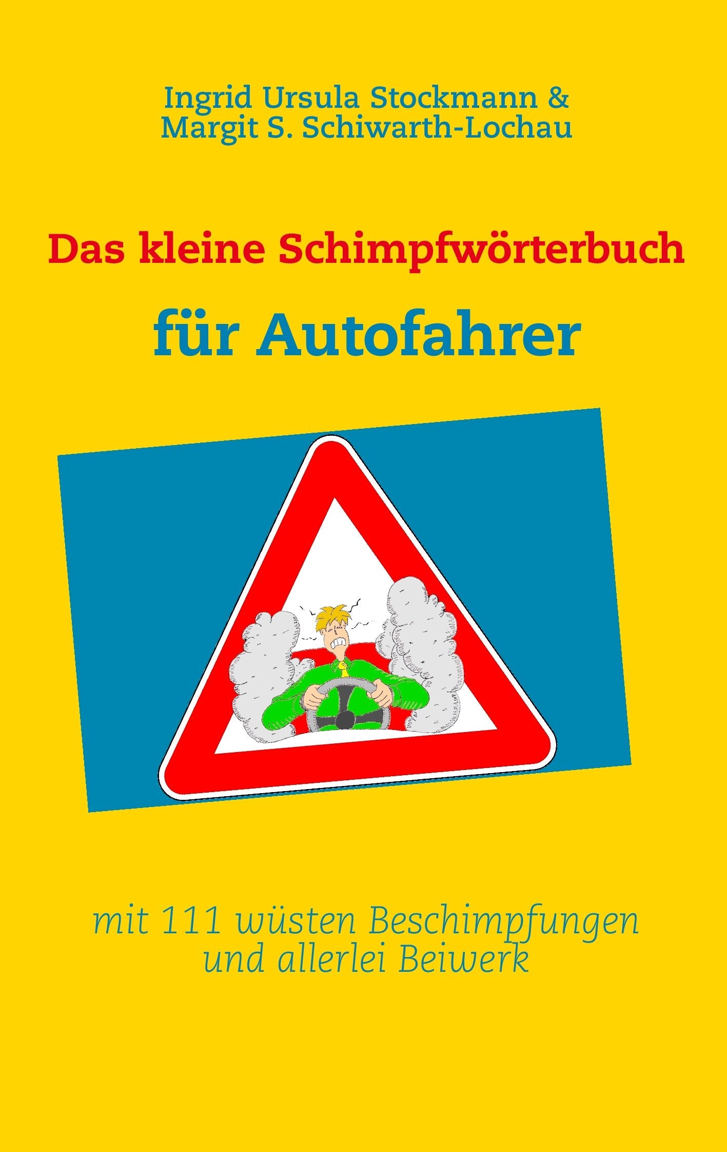 Das kleine Schimpfwörterbuch für Autofahrer: mit 111 wüsten Beschimpfungen und allerlei Beiwerk Humour & Satire