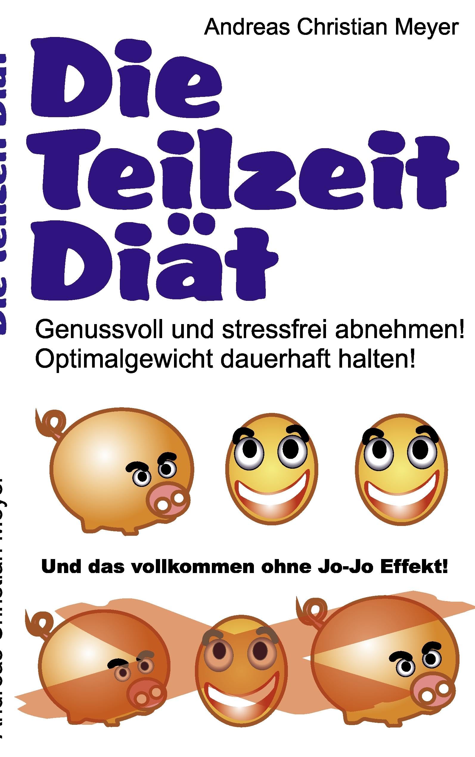 Die Teilzeit-Diät: Genussvoll und stressfrei abnehmen! Optimalgewicht dauerhaft halten! Health, Nutrition & Fitness