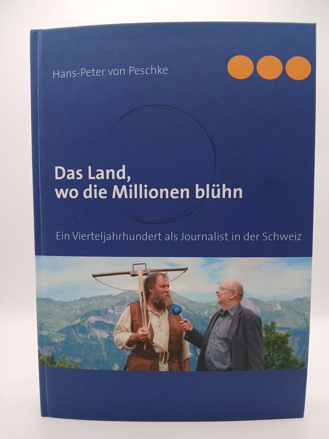 Das Land, wo die Millionen blühn: Ein Vierteljahrhundert als Journalist in der Schweiz Politics & History