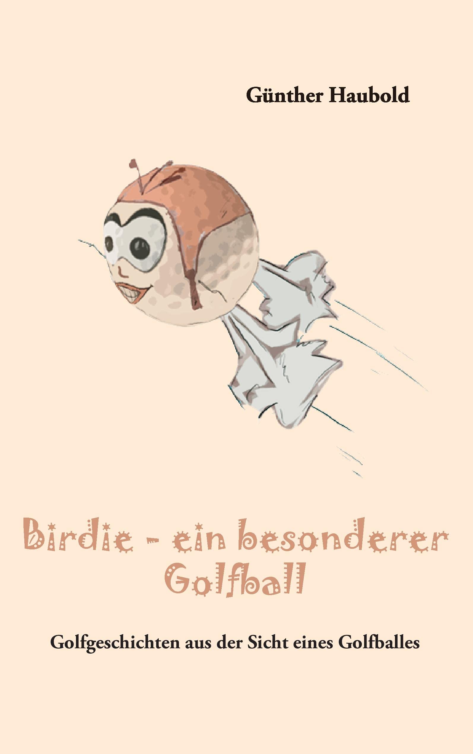 Birdie - ein besonderer Golfball: Golfgeschichten aus der Sicht eines Golfballes Contemporary literature