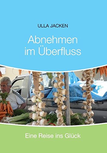 Abnehmen im Überfluss: Eine Reise ins Glück Health, Nutrition & Fitness