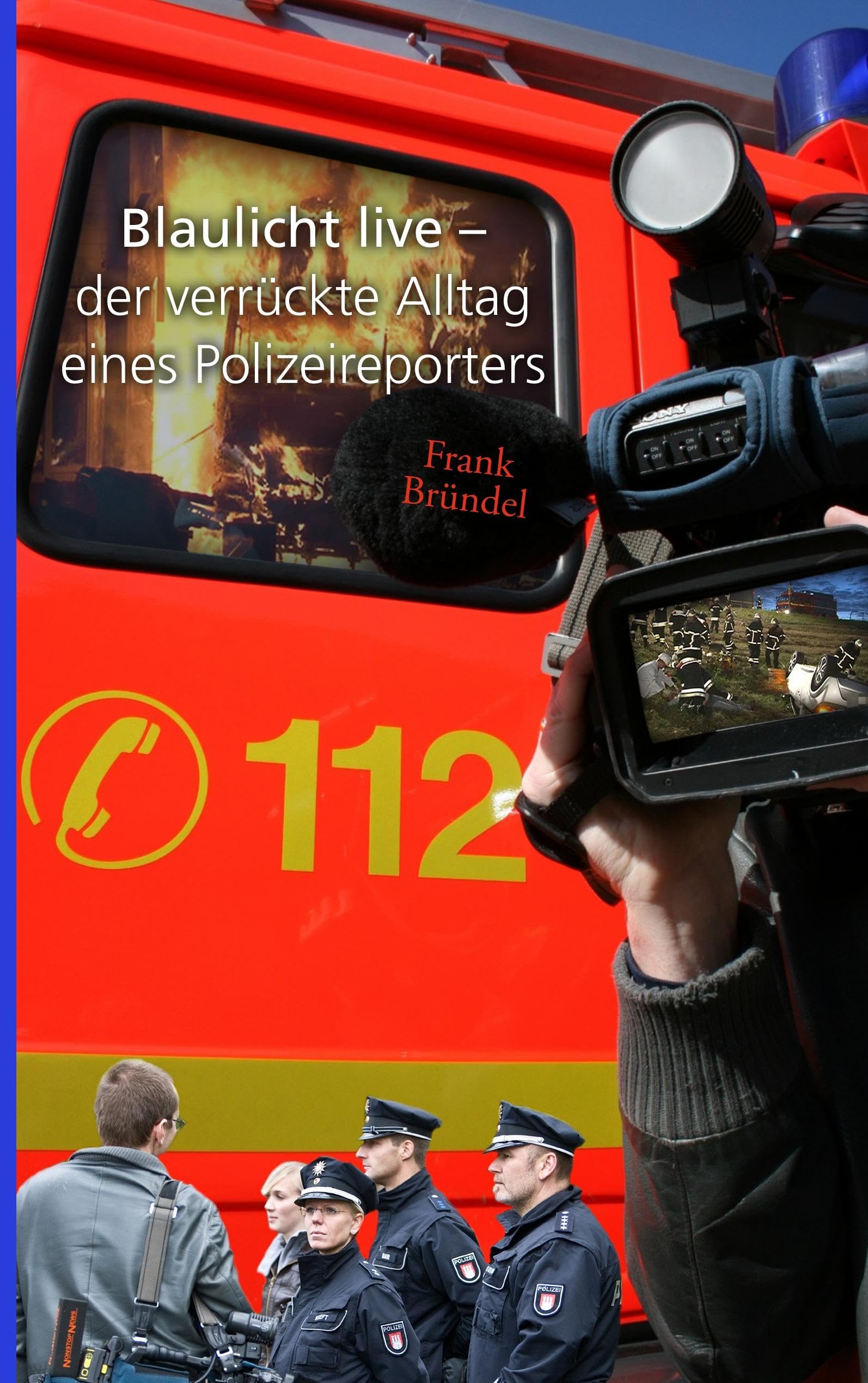 Blaulicht live: der verrückte Alltag eines Polizeireporters Essays & Short Stories