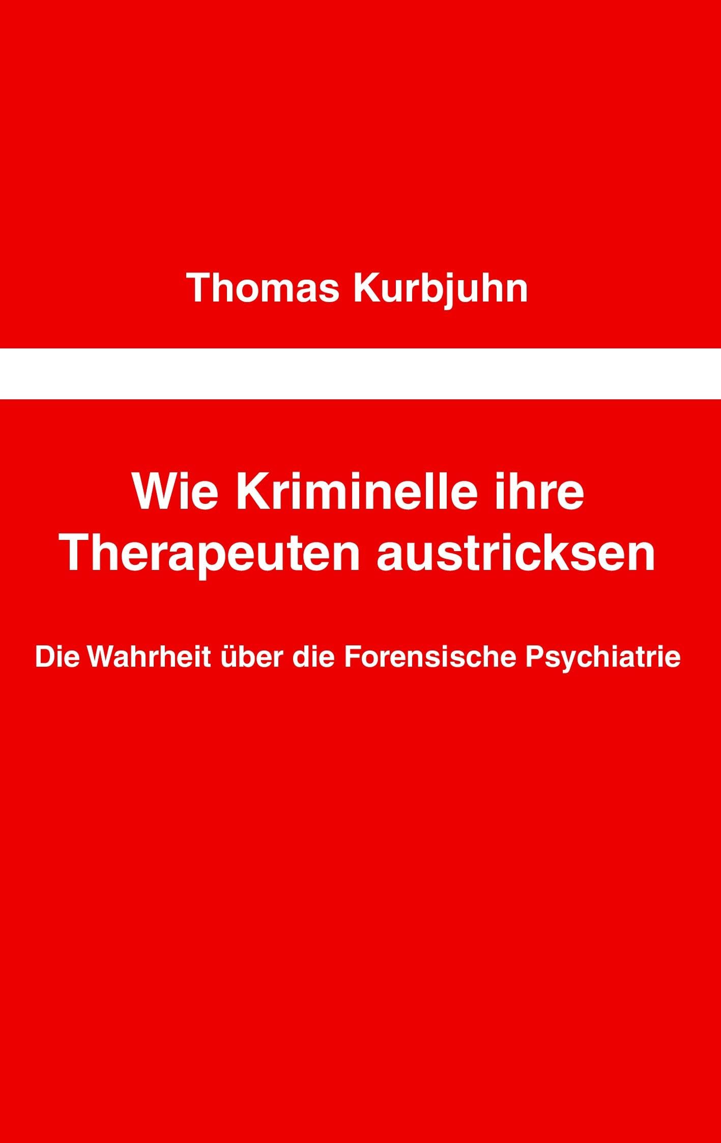 Wie Kriminelle ihre Therapeuten austricksen: Die Wahrheit über die Forensische Psychiatrie Politics & Society Books