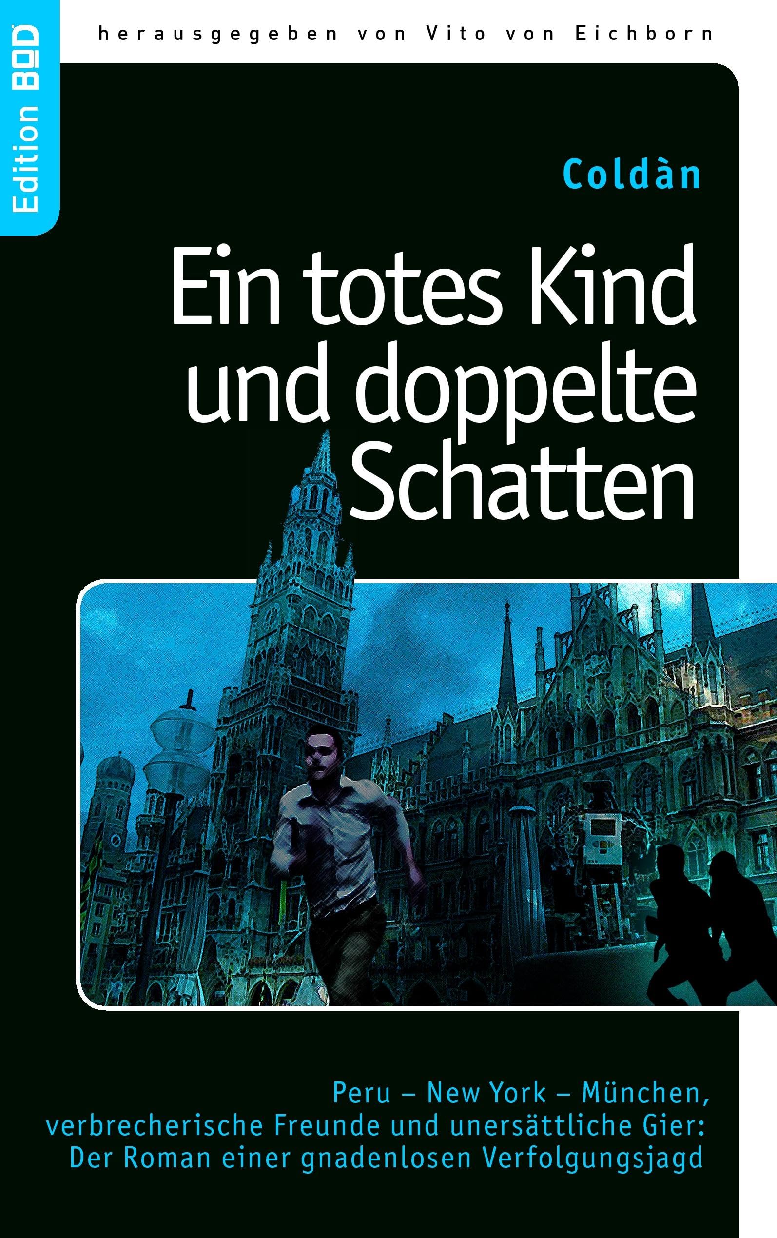 Ein totes Kind und doppelte Schatten: Peru - New York - München, verbrecherische Freunde und unersättliche Gier: Der Roman einer gnadenlosen Verfolgungsjagd (Edition BoD) Contemporary literature